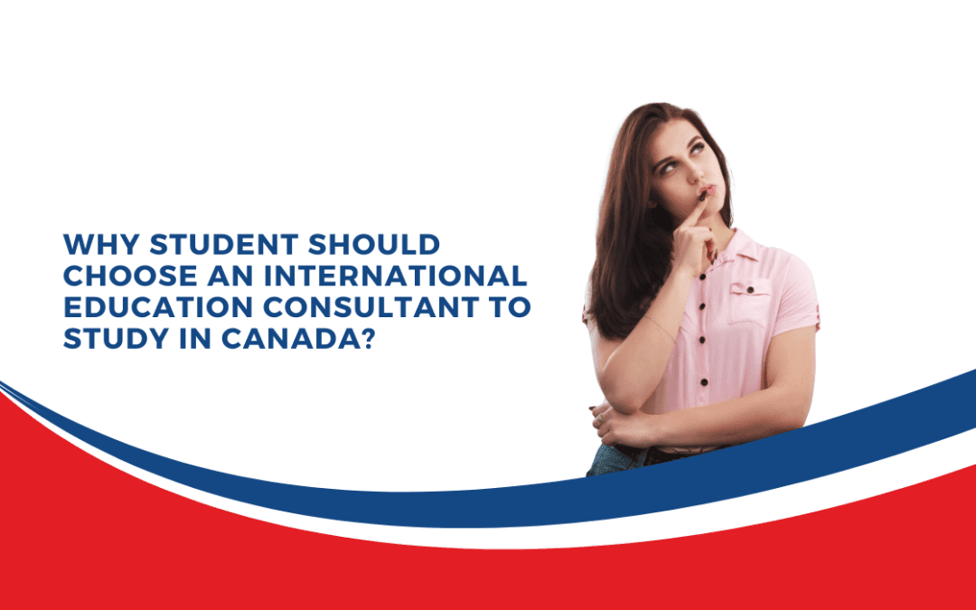 Why You Should Use An International Education Consultant To Study In Canada